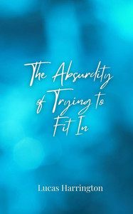The Absurdity of Trying to Fit In - (Paperback or Softback) The Absurdity of Trying to Fit In - (Paperback or Softback)