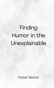 Finding Humor in the Unexplainable - (Paperback or Softback) Finding Humor in the Unexplainable - (Paperback or Softback)