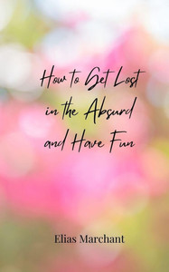 How to Get Lost in the Absurd and Have Fun - (Paperback or Softback)