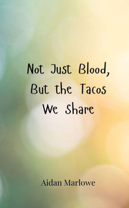 Not Just Blood, But the Tacos We Share - (Paperback or Softback) Not Just Blood, But the Tacos We Share - (Paperback or Softback)