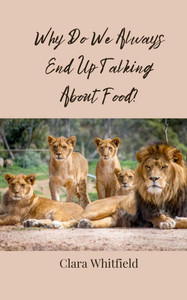 Why Do We Always End Up Talking About Food? - (Paperback or Softback)