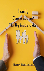 Family Conversations: Mostly Inside Jokes Family Conversations: Mostly Inside Jokes