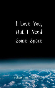 I Love You, But I Need Some Space - (Paperback or Softback) I Love You, But I Need Some Space - (Paperback or Softback)