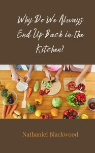 Why Do We Always End Up Back in the Kitchen? - (Paperback or Softback)