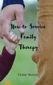 How to Survive Family Therapy - (Paperback or Softback) How to Survive Family Therapy - (Paperback or Softback)