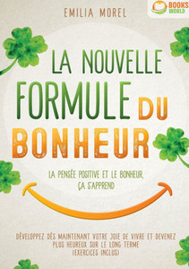 La nouvelle formule du bonheur - La pensée positive et le bonheur, ça s'apprend: Développez dès maintenant votre joie de vivre et devenez plus heureux La nouvelle formule du bonheur - La pensée positive et le bonheur, ça s'apprend: Développez dès maintenant votre joie de vivre et devenez plus heureux