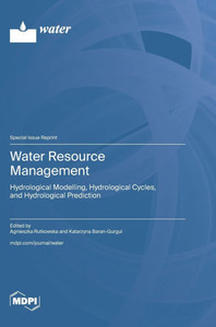 Water Resource Management: Hydrological Modelling, Hydrological Cycles, and Hydrological Prediction Water Resource Management: Hydrological Modelling, Hydrological Cycles, and Hydrological Prediction