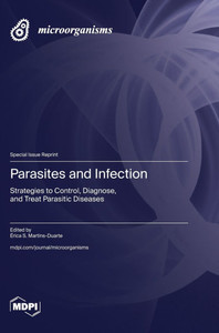 Parasites and Infection: Strategies to Control, Diagnose, and Treat Parasitic Diseases Parasites and Infection: Strategies to Control, Diagnose, and Treat Parasitic Diseases