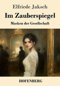 Im Zauberspiegel: Masken der Gesellschaft Im Zauberspiegel: Masken der Gesellschaft