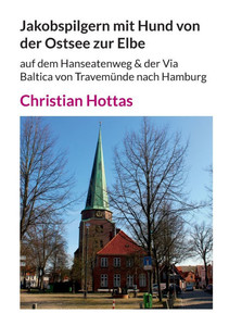 Jakobspilgern mit Hund von der Ostsee zur Elbe: auf dem Hanseatenweg & der Via Baltica von Travemünde nach Hamburg