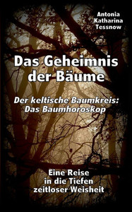 Das Geheimnis der Bäume - Der keltische Baumkreis: Das Baumhoroskop: Eine Reise in die Tiefen zeitloser Weisheit