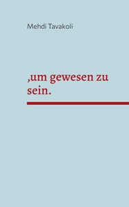 , um gewesen zu sein.: Ein Theaterstück in V Akten
