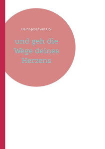 und geh die Wege deines Herzens und geh die Wege deines Herzens