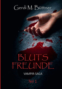 Blutsfreunde: Vampir-Saga Teil 1 Blutsfreunde: Vampir-Saga Teil 1