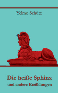 Die heiße Sphinx und andere Erzählungen Die heiße Sphinx und andere Erzählungen