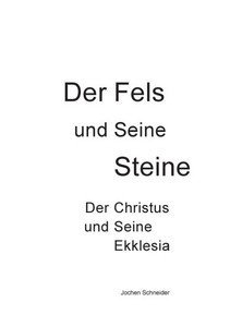 Der Fels und seine Steine - Der Christus und Seine Ekklesia Der Fels und seine Steine - Der Christus und Seine Ekklesia