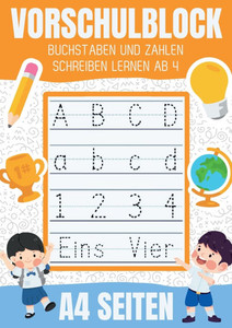 Vorschulblock - Buchstaben und Zahlen schreiben lernen ab 4: A4 Vorschule Übungsheft ab 4 mit Schwungübungen für junge und für mädchen. Perfekt für Ki