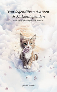 Von legendären Katzen & Katzenlegenden: Illustrierte Katzengedichte Von legendären Katzen & Katzenlegenden: Illustrierte Katzengedichte