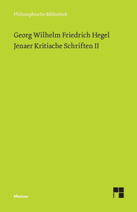 Jenaer Kritische Schriften II: Wesen der philosophischen Kritik / Gemeiner Menschenverstand und Philosophie / Verhältnis des Skeptizismus zur Philosop