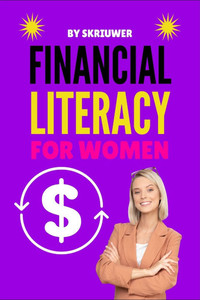 Financial Literacy for Women: A Step-by-Step Guide to Mastering Your Money Financial Literacy for Women: A Step-by-Step Guide to Mastering Your Money