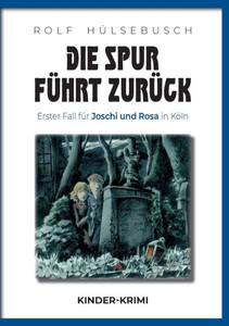 Die Spur führt zurück: Erster Fall für Joschi und Rosa in Köln