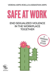 Safe at Work: End sexualized violence in the workplace together Safe at Work: End sexualized violence in the workplace together