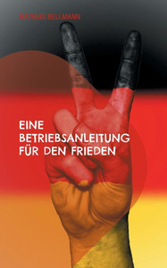 Eine Betriebsanleitung für den Frieden Eine Betriebsanleitung für den Frieden