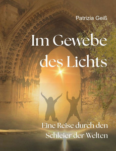 Im Gewebe des Lichts: Eine Reise durch den Schleier der Welten Im Gewebe des Lichts: Eine Reise durch den Schleier der Welten