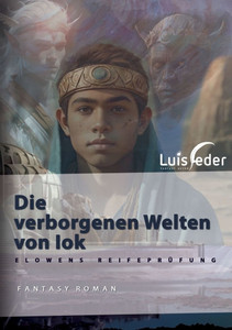 Die verborgenen Welten von Iok: Elowens Reifeprüfung Die verborgenen Welten von Iok: Elowens Reifeprüfung