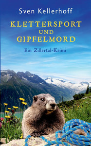 Klettersport und Gipfelmord: Ein Zillertal-Krimi Klettersport und Gipfelmord: Ein Zillertal-Krimi