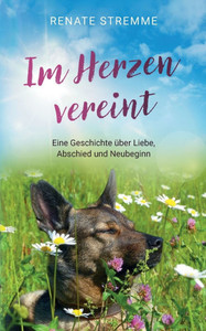 Im Herzen vereint: Eine Geschichte über Liebe, Abschied und Neubeginn