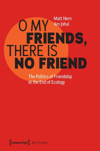 O My Friends, There Is No Friend: The Politics of Friendship at the End of Ecology