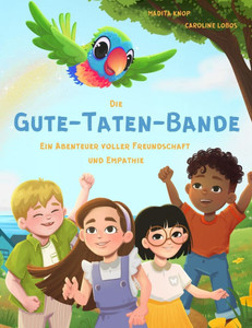 Die Gute-Taten-Bande - Ein Abenteuer voller Freundschaft und Empathie: Kinderbuch-Serie für Kinder 4-8 Jahre Mitgefühl und Empathie lernen Vorlesebuch Die Gute-Taten-Bande - Ein Abenteuer voller Freundschaft und Empathie: Kinderbuch-Serie für Kinder 4-8 Jahre Mitgefühl und Empathie lernen Vorlesebuch