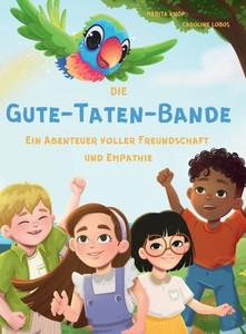Die Gute-Taten-Bande - Ein Abenteuer voller Freundschaft und Empathie Die Gute-Taten-Bande - Ein Abenteuer voller Freundschaft und Empathie