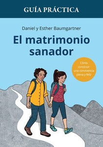 Guía práctica de El matrimonio sanador: Cómo construir una convivencia plena y feliz Guía práctica de El matrimonio sanador: Cómo construir una convivencia plena y feliz