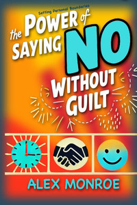 Setting Personal Boundaries: The Power of Saying No Without Guilt" Setting Personal Boundaries: The Power of Saying No Without Guilt"