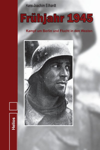 Frühjahr 1945: Kampf um Berlin und Flucht in den Westen Frühjahr 1945: Kampf um Berlin und Flucht in den Westen