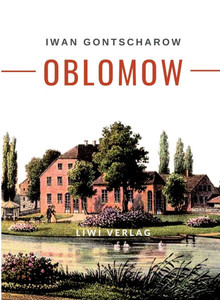 Iwan Gontscharow: Oblomow. Vollständige Neuausgabe Iwan Gontscharow: Oblomow. Vollständige Neuausgabe