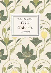 Rainer Maria Rilke: Erste Gedichte. Vollständige Neuausgabe
