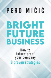Bright Future Business: How to future-proof your company: 8 proven strategies Bright Future Business: How to future-proof your company: 8 proven strategies