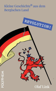 Revolution!: Die Deutsche Revolution 1848/49 im Bergischen Land Revolution!: Die Deutsche Revolution 1848/49 im Bergischen Land