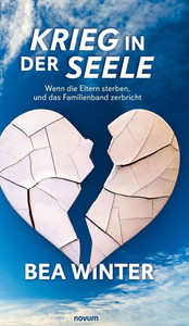 Krieg in der Seele: Wenn die Eltern sterben, und das Familienband zerbricht Krieg in der Seele: Wenn die Eltern sterben, und das Familienband zerbricht