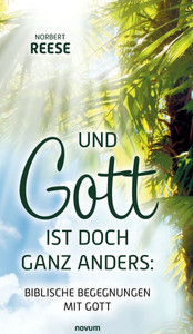 Und Gott ist doch ganz anders: Biblische Begegnungen mit Gott Und Gott ist doch ganz anders: Biblische Begegnungen mit Gott