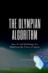 The Olympian Algorithm, How AI and Mythology Are Redefining the Future of Sports The Olympian Algorithm, How AI and Mythology Are Redefining the Future of Sports
