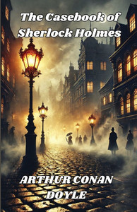 The Casebook Of Sherlock Holmes(Illustrated) The Casebook Of Sherlock Holmes(Illustrated)