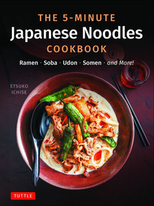The 5-Minute Japanese Noodles Cookbook: Ramen, Soba, Udon, Somen and More! The 5-Minute Japanese Noodles Cookbook: Ramen, Soba, Udon, Somen and More!
