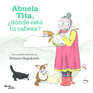 Abuela Tita, ¿Dónde Está Tu Cabeza? / Grandma Tita, Where's Your Head? Abuela Tita, ¿Dónde Está Tu Cabeza? / Grandma Tita, Where's Your Head?
