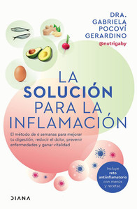 La Solución Para La Inflamación: El Método de 6 Semanas Para Mejorar Tus Digestiones, Reducir El Dolor, Prevenir Enfermedades Y Ganar Vitalidad / A So