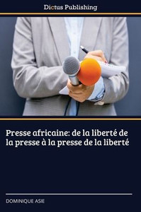 Presse africaine: de la liberté de la presse à la presse de la liberté