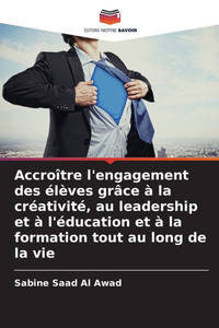 Accroître l'engagement des élèves grâce à la créativité, au leadership et à l'éducation et à la formation tout au long de la vie Accroître l'engagement des élèves grâce à la créativité, au leadership et à l'éducation et à la formation tout au long de la vie